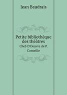 Petite Bibliotheque Des Theatres Chef-d'oeuvre De P. Corneille di Jean Baudrais edito da Book On Demand Ltd.