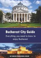 Bucharest City Guide di Publishing House My Ebook edito da SC Active Business Development SRL