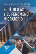 El título 42 y el fenómeno migratorio di Audrey Rivera Gómez edito da EDIQUID