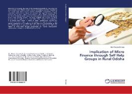 Implication of Micro Finance through Self Help Groups in Rural Odisha di Alok Ranjan Behera edito da LAP Lambert Academic Publishing
