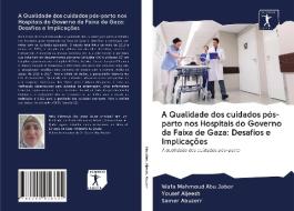 A Qualidade dos cuidados pós-parto nos Hospitais do Governo da Faixa de Gaza: Desafios e Implicações di Wafa Mahmoud Abu Jaber, Yousef Aljeesh, Samer Abuzerr edito da AV Akademikerverlag