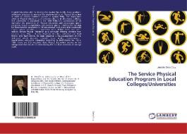 The Service Physical Education Program in Local Colleges/Universities di Jennifer Dela Cruz edito da LAP Lambert Academic Publishing