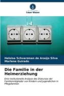 Die Familie in der Heimerziehung di Heloisa Schvarzman de Araújo Silva, Marlene Guirado edito da Verlag Unser Wissen