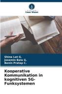 Kooperative Kommunikation in kognitiven 5G-Funksystemen di Shine Let G., Josemin Bala G., Benin Pratap C. edito da Verlag Unser Wissen