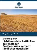 Beitrag der nichtlandwirtschaftlichen Tätigkeit zur Ernährungssicherheit ländlicher Haushalte di Tegsti Araya Desta edito da Verlag Unser Wissen