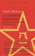 La tragedia de la liberación : una historia de la revolución china, 1945-1957 di Frank Dikötter edito da Acantilado