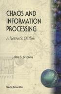 Chaos And Information Processing di John S. Nicolis edito da World Scientific Publishing Co Pte Ltd