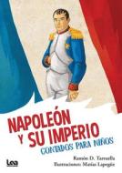 Napoleón Y Su Imperio, Contados Para Niños di Ram Tarruella edito da EDICIONES LEA