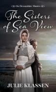 The Sisters of Sea View di Julie Klassen edito da THORNDIKE PR