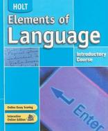 Holt Elements of Language, Introductory Course di Lee Odell, Richard Vacca, Renee Hobbs edito da Holt McDougal