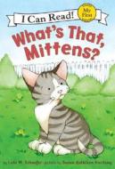 What's That, Mittens?: A Memoir di Lola M. Schaefer, Susan Kathleen Hartung edito da HarperCollins