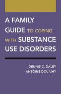 A Family Guide to Coping with Substance Use Disorders di Dennis C. Daley, Antoine Douaihy edito da OXFORD UNIV PR