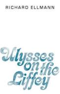 Ulysses on the Liffey di Richard Ellmann edito da OUP USA