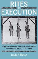 Rites of Execution di Louis P. (Assistant Professor of History Masur edito da Oxford University Press Inc
