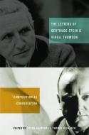The Letters of Gertrude Stein and Virgil Thomson: Composition as Conversation di Thomas Dilworth edito da OXFORD UNIV PR