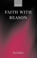 Faith with Reason di Paul Helm edito da OUP Oxford