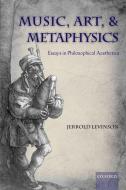 Music, Art & Metaphysics di Jerrold Levinson edito da OXFORD UNIV PR