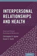 Interpersonal Relationships and Health: Social and Clinical Psychological Mechanisms di Christopher R. Agnew, Susan C. South edito da OXFORD UNIV PR