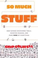 So Much Stuff di Chip Colwell edito da University of Chicago Press