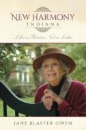 New Harmony, Indiana New Harmony, Indiana: Like a River, Not a Lake: A Memoir Like a River, Not a Lake: A Memoir di Jane Blaffer Owen edito da Indiana University Press