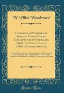 Catalogue of Postage and Revenue Stamps, Entire Envelopes and Postal Cards, from the Collection of a Distinguished Amateur: Also of Paper Money, Compr di W. Elliot Woodward edito da Forgotten Books