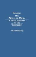 Beyond the Secular Mind di Paul Eidelberg, Joseph Tripp edito da Greenwood Press