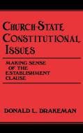 Church-State Constitutional Issues di Donald L. Drakeman, Doanld Drakeman edito da Greenwood Press