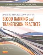 Basic & Applied Concepts Of Blood Banking And Transfusion Practices di Kathy D. Blaney, Paula R. Howard edito da Elsevier - Health Sciences Division