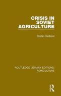 Crisis In Soviet Agriculture di Stefan Hedlund edito da Taylor & Francis Ltd