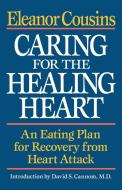 Caring for the Healing Heart: An Eating Plan for Recovery from Heart Attack di Eleanor Cousins edito da W W NORTON & CO