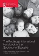 The Routledge International Handbook of the Sociology of Education di Michael W. Apple edito da Routledge