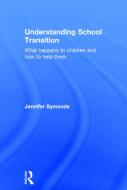 Understanding School Transition di Jennifer Symonds edito da Taylor & Francis Ltd