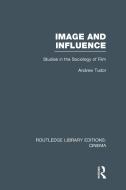 Image and Influence: Studies in the Sociology of Film di Andrew Tudor edito da ROUTLEDGE