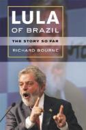 Lula of Brazil: The Story So Far di Richard Bourne edito da University of California Press