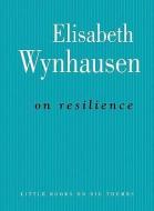 On Resilience di Elisabeth Wynhausen edito da Melbourne University Publishing