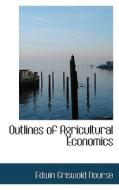 Outlines Of Agricultural Economics di Edwin Griswold Nourse edito da Bibliolife