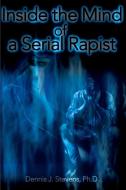 Inside the Mind of a Serial Rapist di Dennis J. Stevens edito da iUniverse