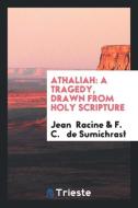 Athaliah di Jean Racine, F. C. De Sumichrast edito da Trieste Publishing