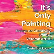 It's Only Painting di Tesia Blackburn edito da Team Soxx Publications