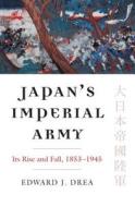 Japan\'s Imperial Army di Edward J. Drea edito da University Press Of Kansas