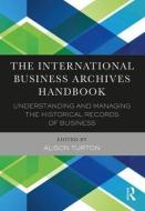 The International Business Archives Handbook di ALISON TURTON edito da Taylor & Francis Ltd