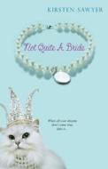Not Quite A Bride di Kirsten Sawyer edito da Kensington Publishing