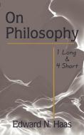 On Philosophy: 1 Long & 4 Short di Edward N. Haas edito da AUTHORHOUSE