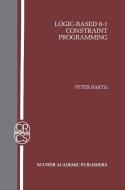 Logic-Based 0-1 Constraint Programming di Peter Barth edito da SPRINGER NATURE