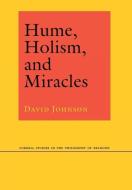 Hume, Holism, and Miracles di David Johnson edito da Cornell University Press