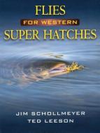 Flies for Western Super Hatches di Jim Schollmeyer, Ted Leeson edito da Stackpole Books