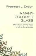 A Many-colored Glass di Freeman J. Dyson edito da University Of Virginia Press