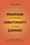 Paganism - Christianity - Judaism: A Confession of Faith di Max Brod edito da UNIV OF ALABAMA PR