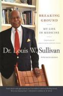Breaking Ground di Louis W. Sullivan, David Chanoff edito da University Of Georgia Press