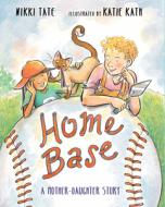 Home Base: A Mother-Daughter Story di Nikki Tate edito da HOLIDAY HOUSE INC